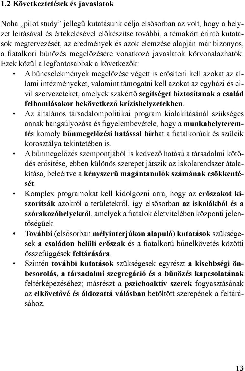 Ezek közül a legfontosabbak a következők: A bűncselekmények megelőzése végett is erősíteni kell azokat az állami intézményeket, valamint támogatni kell azokat az egyházi és civil szervezeteket,