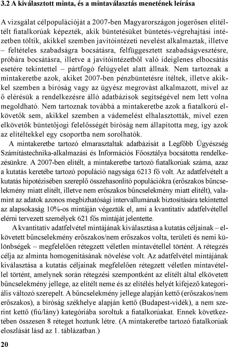 a javítóintézetből való ideiglenes elbocsátás esetére tekintettel pártfogó felügyelet alatt állnak.