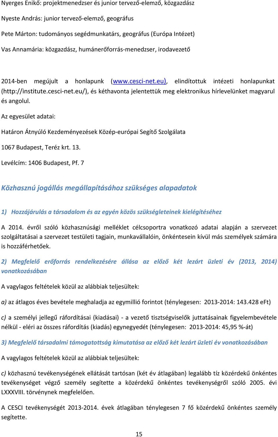 Az egyesület adatai: Határon Átnyúló Kezdeményezések Közép-európai Segítő Szolgálata 167 Budapest, Teréz krt. 13. Levélcím: 146 Budapest, Pf.