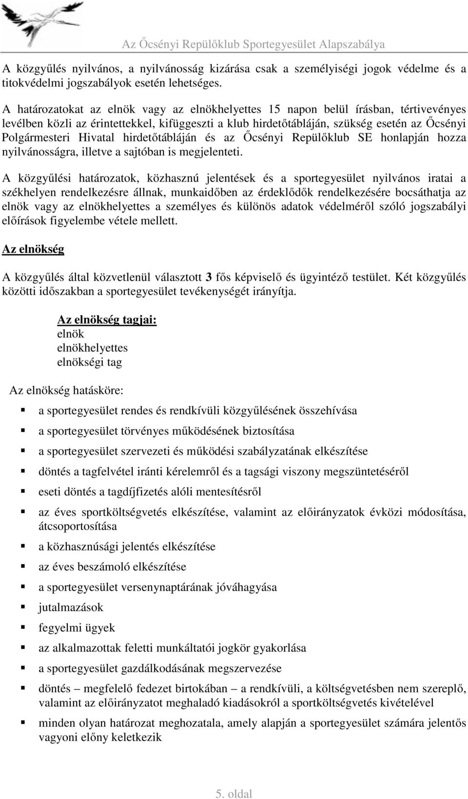 Hivatal hirdetőtábláján és az Őcsényi Repülőklub SE honlapján hozza nyilvánosságra, illetve a sajtóban is megjelenteti.