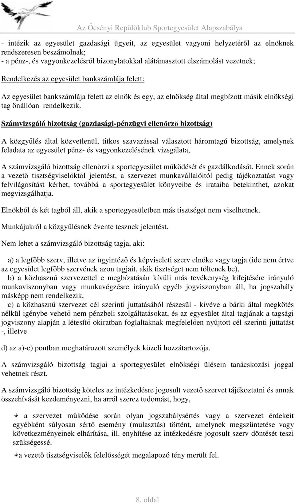 Számvizsgáló bizottság (gazdasági-pénzügyi ellenőrző bizottság) A közgyűlés által közvetlenül, titkos szavazással választott háromtagú bizottság, amelynek feladata az egyesület pénz- és