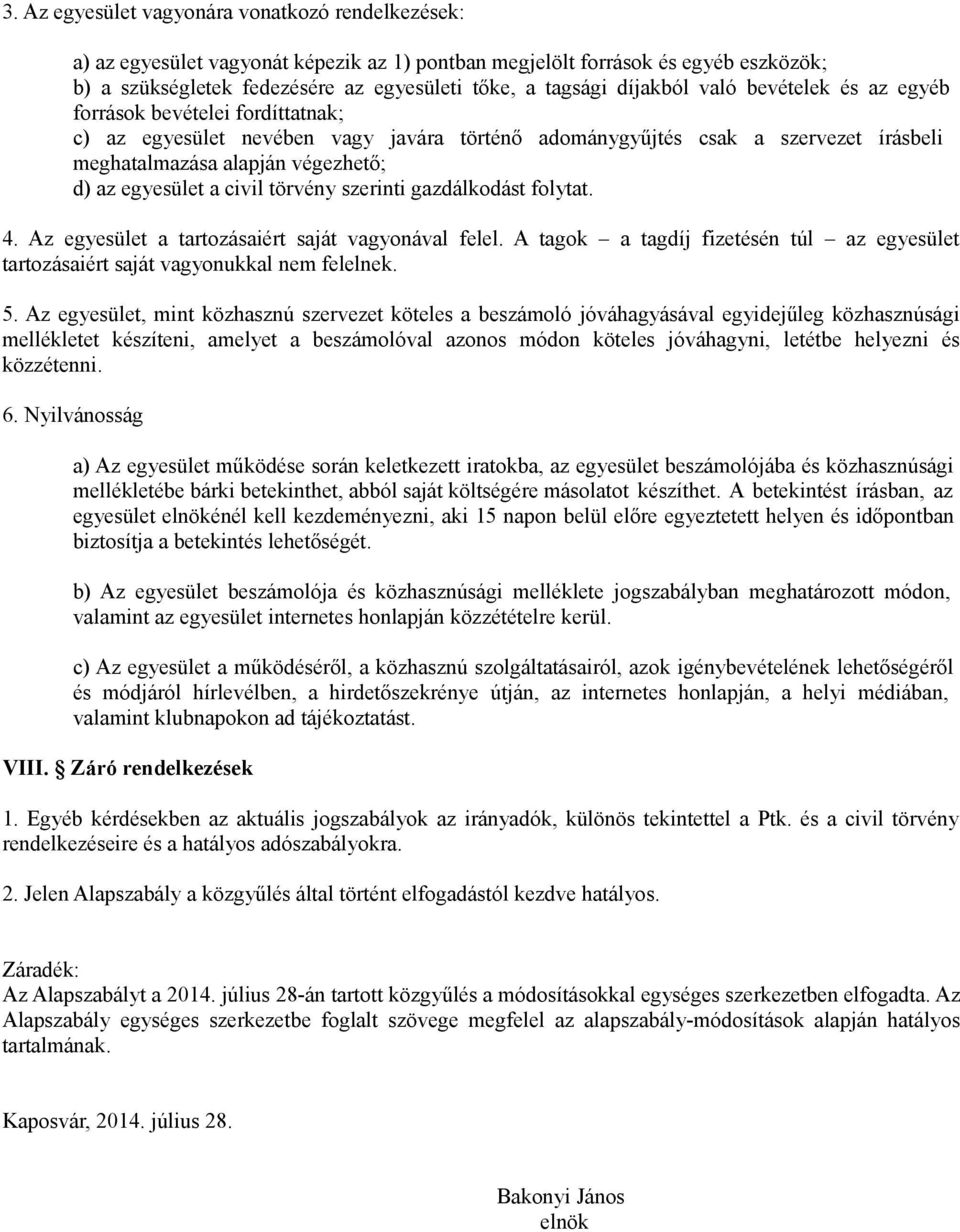 egyesület a civil törvény szerinti gazdálkodást folytat. 4. Az egyesület a tartozásaiért saját vagyonával felel.