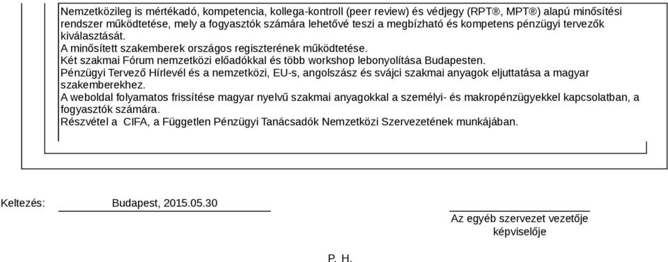 Pénzügyi Tervező Hírlevél és a nemzetközi, EU-s, angolszász és svájci szakmai anyagok eljuttatása a magyar szakemberekhez.