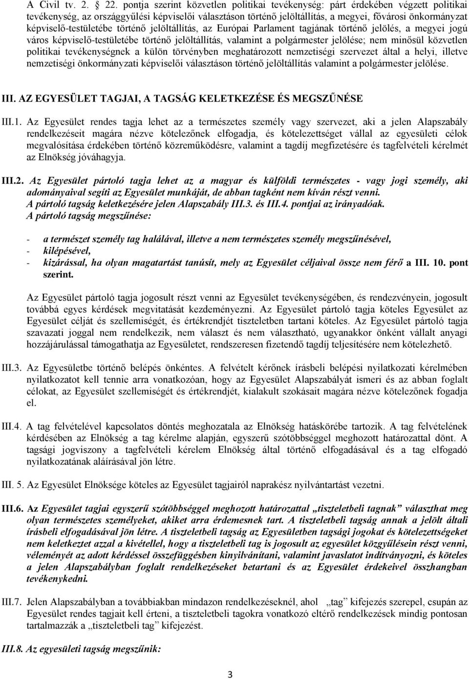 képviselő-testületébe történő jelöltállítás, az Európai Parlament tagjának történő jelölés, a megyei jogú város képviselő-testületébe történő jelöltállítás, valamint a polgármester jelölése; nem