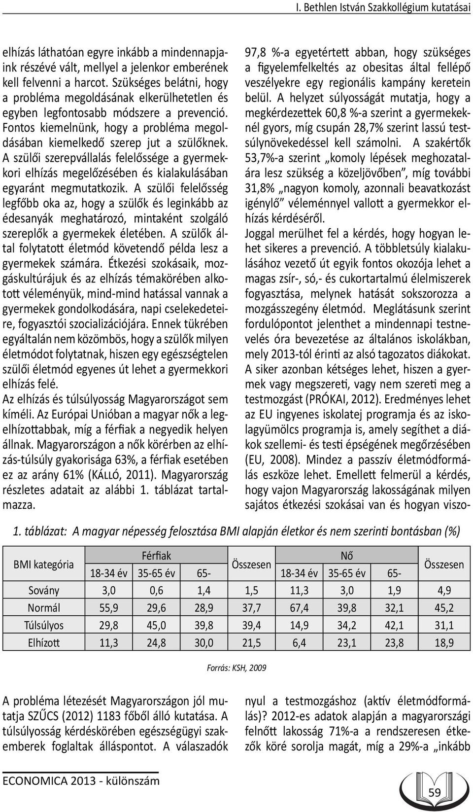 A szülői szerepvállalás felelőssége a gyermekkori elhízás megelőzésében és kialakulásában egyaránt megmutatkozik.