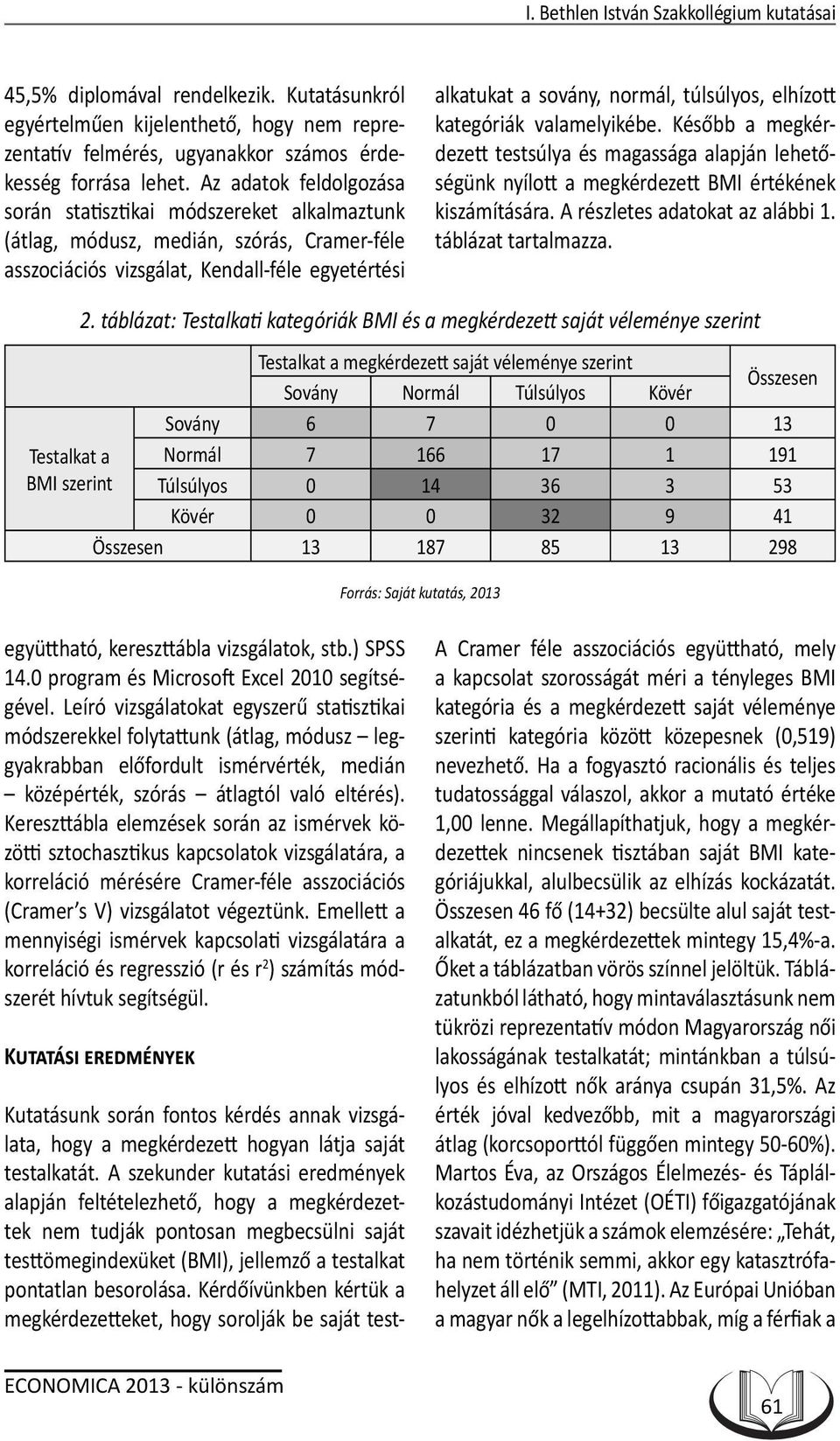 vizsgálata, hogy a megkérdezett hogyan látja saját testalkatát.