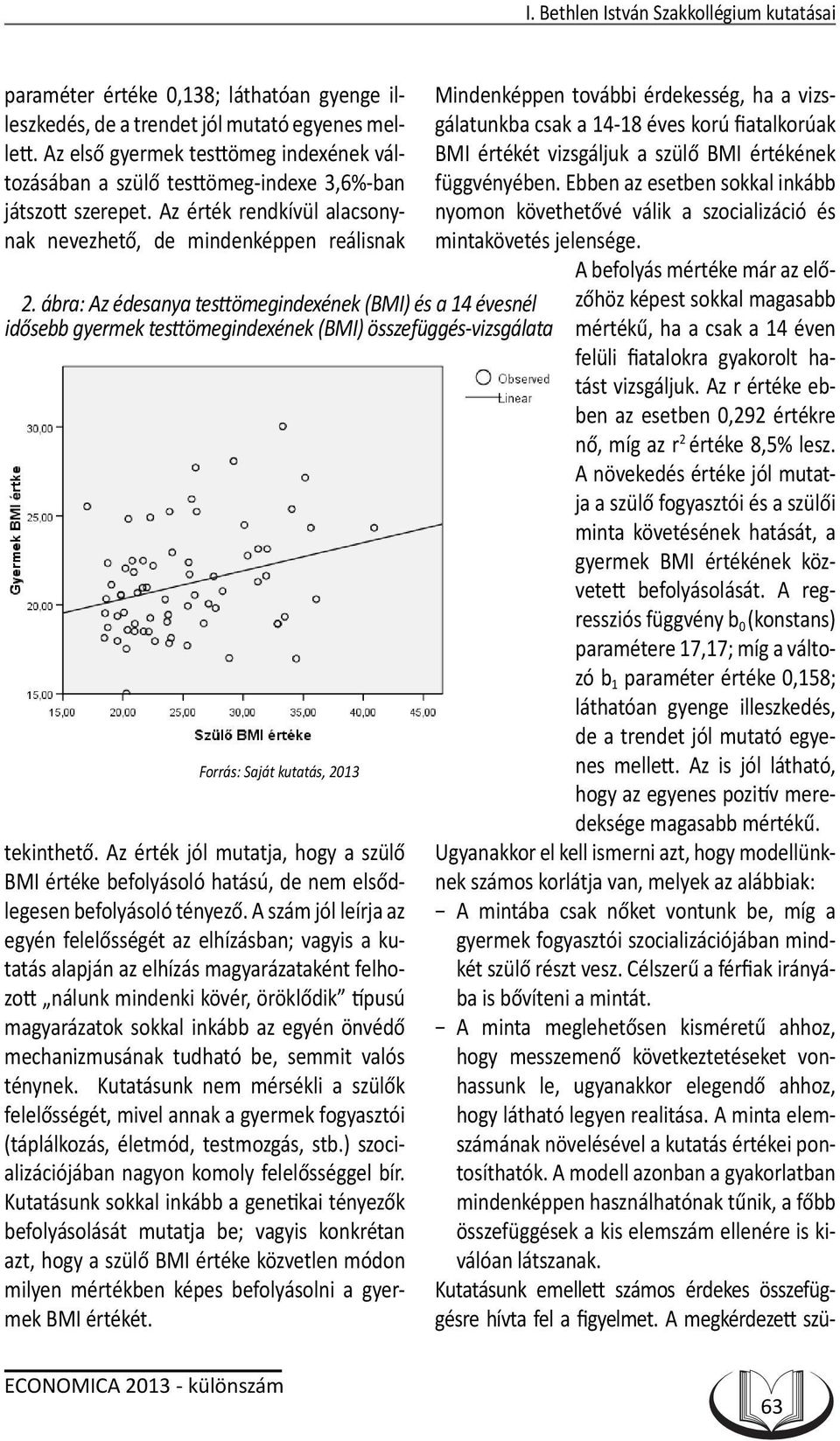 ábra: Az édesanya testtömegindexének (BMI) és a 14 évesnél idősebb gyermek testtömegindexének (BMI) összefüggés-vizsgálata Forrás: Saját kutatás, 2013 tekinthető.