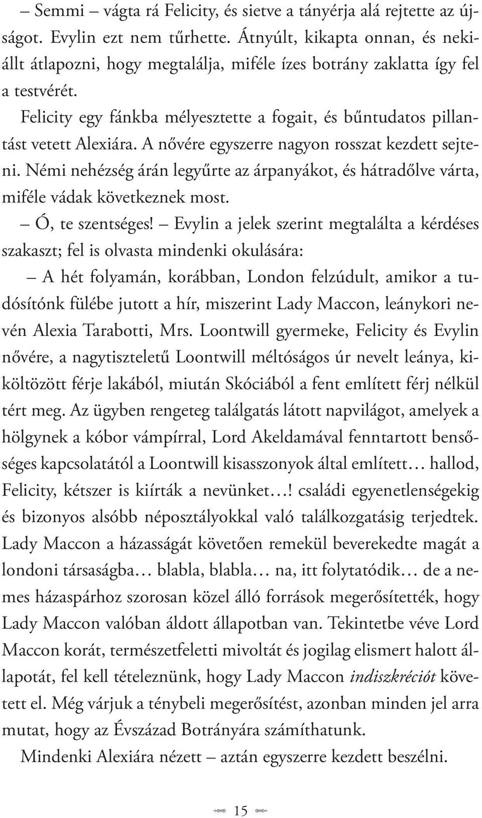 A nővére egyszerre nagyon rosszat kezdett sejteni. Némi nehézség árán legyűrte az árpanyákot, és hátradőlve várta, miféle vádak következnek most. Ó, te szentséges!