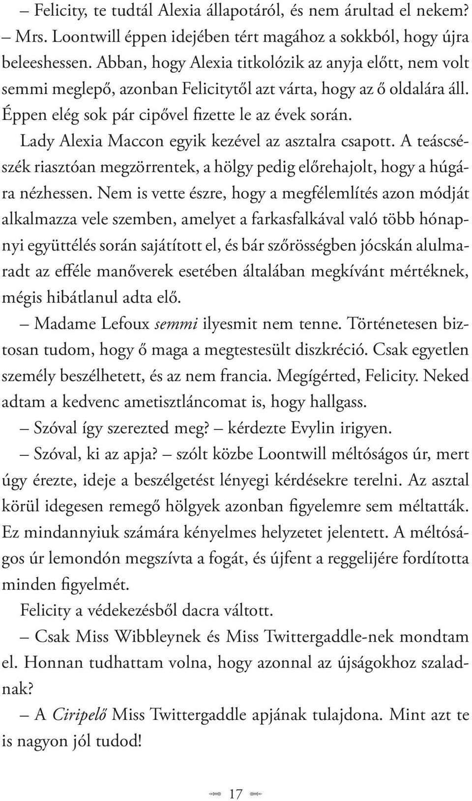 Lady Alexia Maccon egyik kezével az asztalra csapott. A teáscsészék riasztóan megzörrentek, a hölgy pedig előrehajolt, hogy a húgára nézhessen.