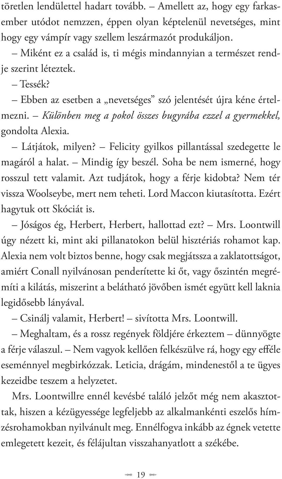 Különben meg a pokol összes bugyrába ezzel a gyermekkel, gondolta Alexia. Látjátok, milyen? Felicity gyilkos pillantással szedegette le magáról a halat. Mindig így beszél.