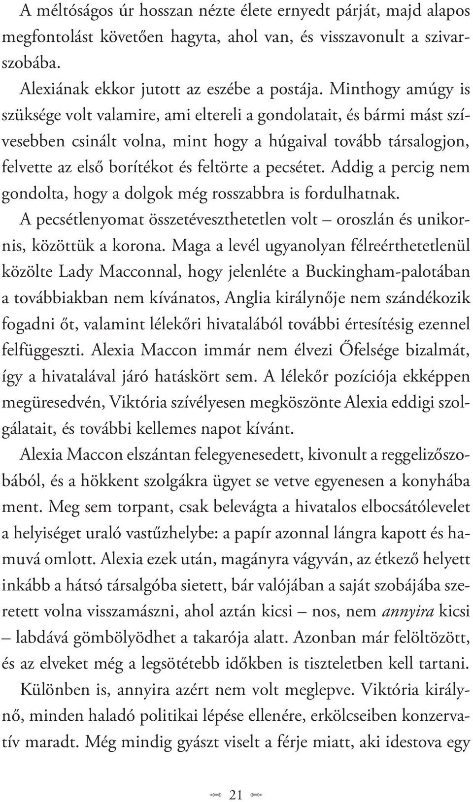 pecsétet. Addig a percig nem gondolta, hogy a dolgok még rosszabbra is fordulhatnak. A pecsétlenyomat összetéveszthetetlen volt oroszlán és unikornis, közöttük a korona.