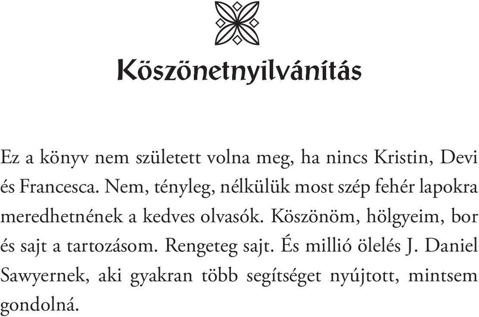 Nem, tényleg, nélkülük most szép fehér lapokra meredhetnének a kedves olvasók.