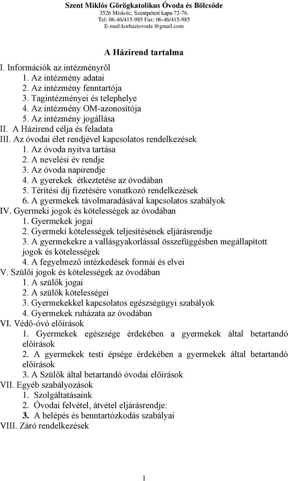 Térítési díj fizetésére vonatkozó rendelkezések 6. A gyermekek távolmaradásával kapcsolatos szabályok IV. Gyermeki jogok és kötelességek az óvodában 1. Gyermekek jogai 2.