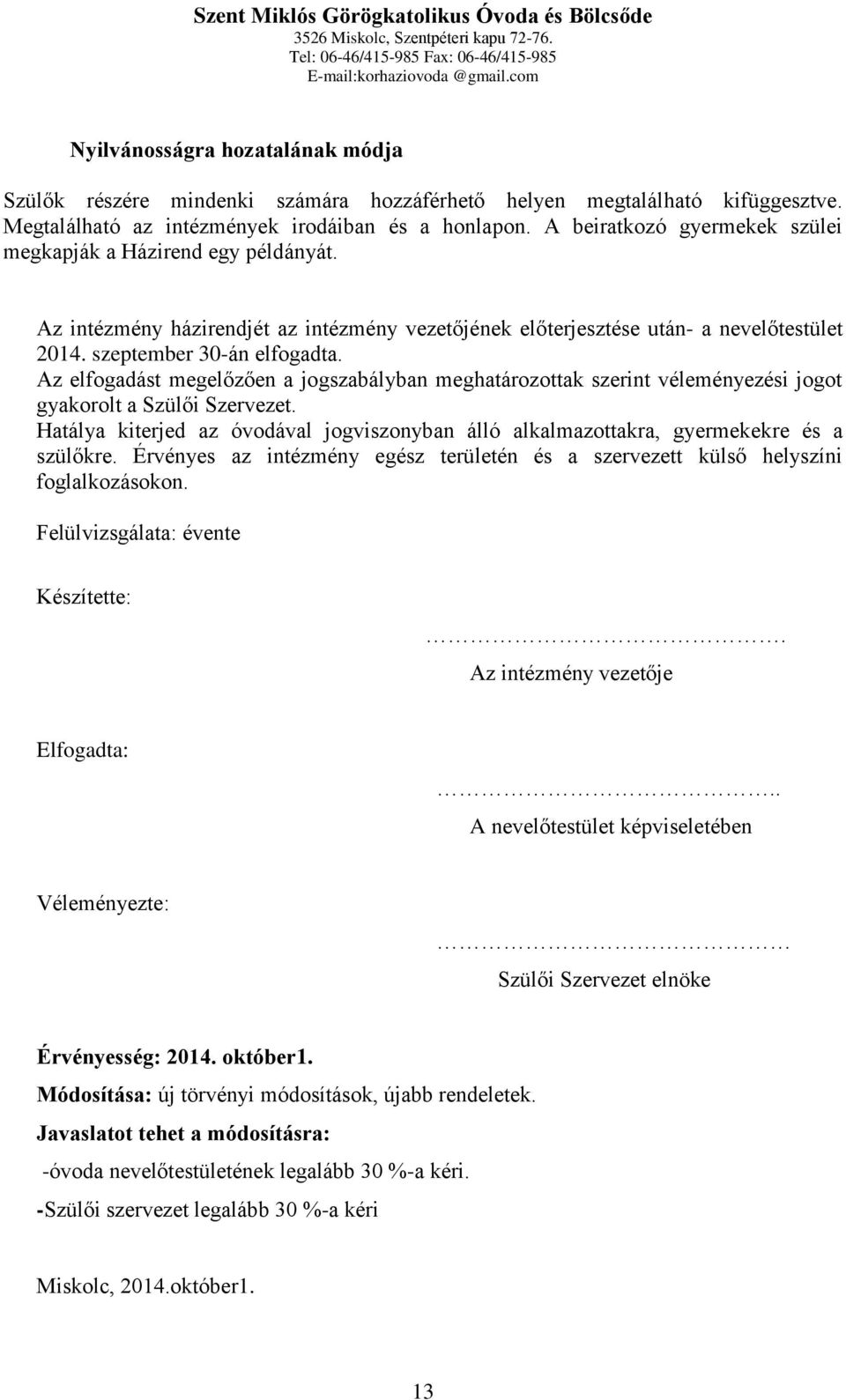 Az elfogadást megelőzően a jogszabályban meghatározottak szerint véleményezési jogot gyakorolt a Szülői Szervezet.