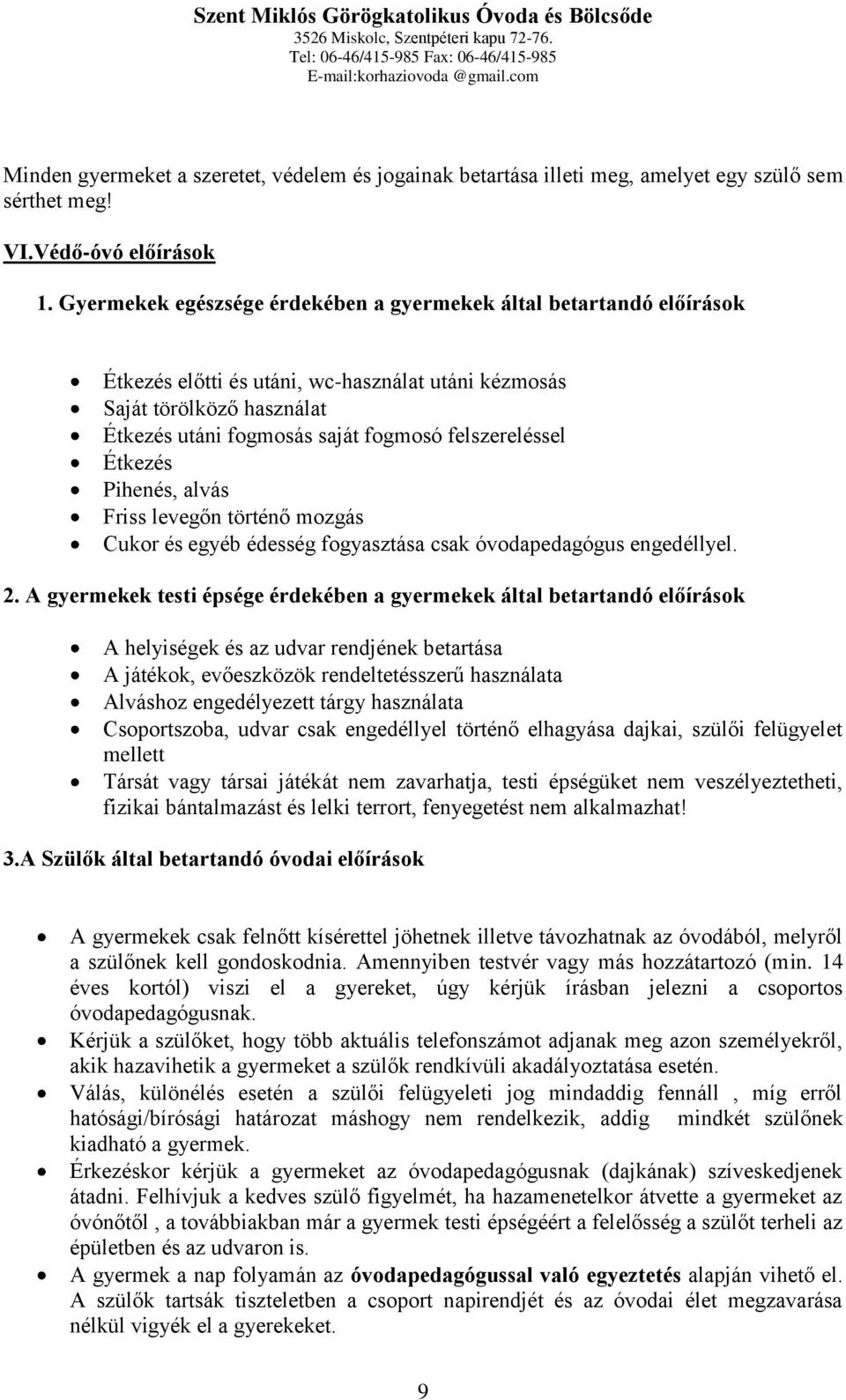 Étkezés Pihenés, alvás Friss levegőn történő mozgás Cukor és egyéb édesség fogyasztása csak óvodapedagógus engedéllyel. 2.