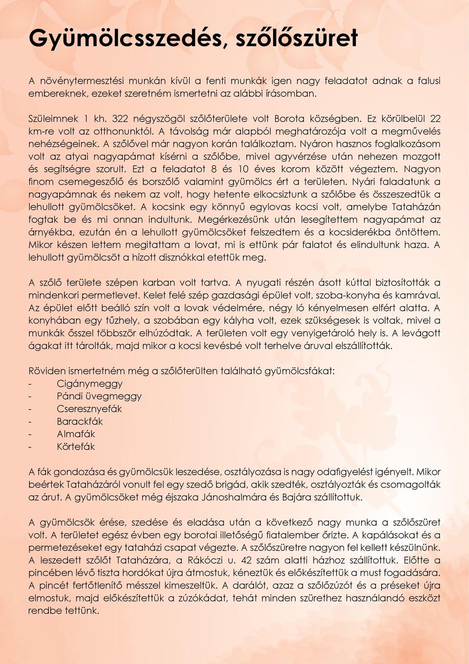 A szőlővel már nagyon korán találkoztam. Nyáron hasznos foglalkozásom volt az atyai nagyapámat kísérni a szőlőbe, mivel agyvérzése után nehezen mozgott és segítségre szorult.