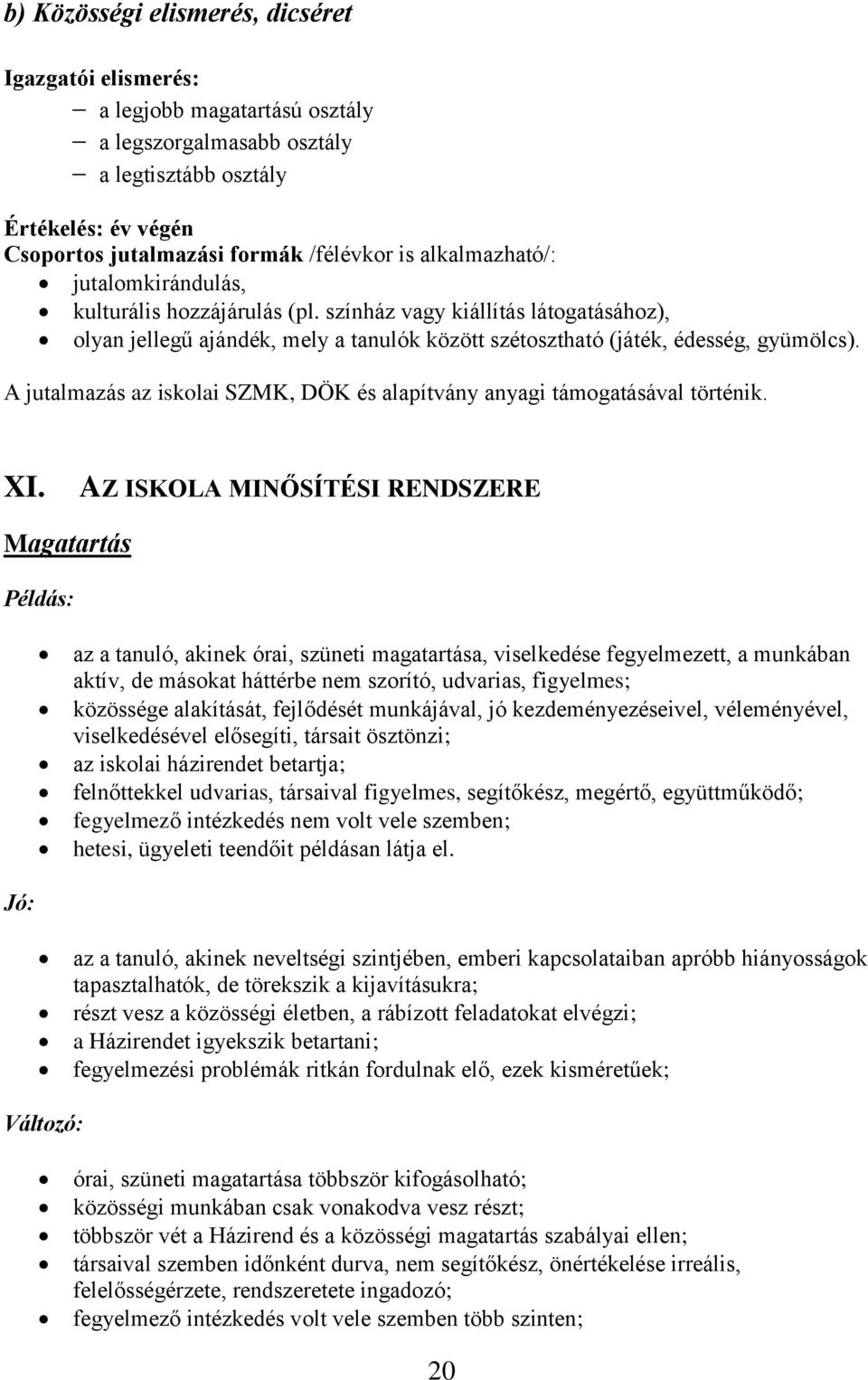 A jutalmazás az iskolai SZMK, DÖK és alapítvány anyagi támogatásával történik. XI.