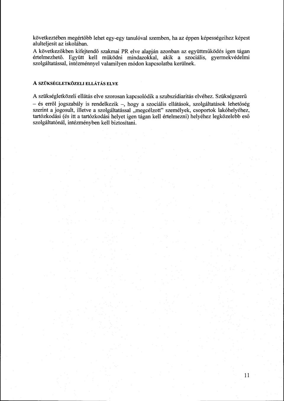 Együtt kell működni mindazokkal, akik a szociális, gyermekvédelmi szolgáltatással, intézménnyel valamilyen módon kapcsolatba kerülnek.