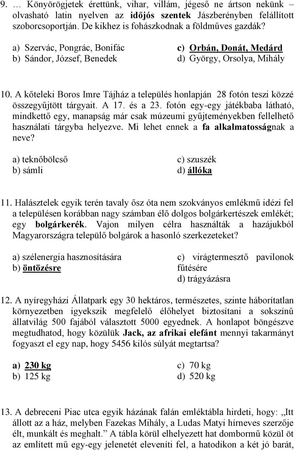 A kőteleki Boros Imre Tájház a település honlapján 28 fotón teszi közzé összegyűjtött tárgyait. A 17. és a 23.