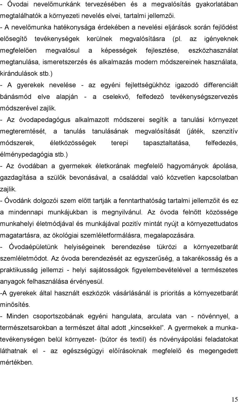 az igényeknek megfelelően megvalósul a képességek fejlesztése, eszközhasználat megtanulása, ismeretszerzés és alkalmazás modern módszereinek használata, kirándulások stb.