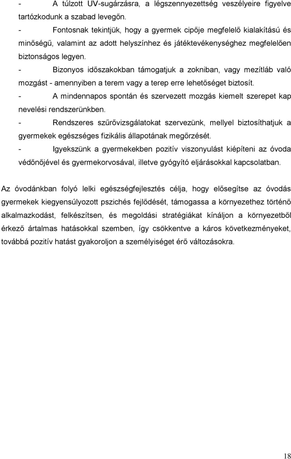 - Bizonyos időszakokban támogatjuk a zokniban, vagy mezítláb való mozgást - amennyiben a terem vagy a terep erre lehetőséget biztosít.