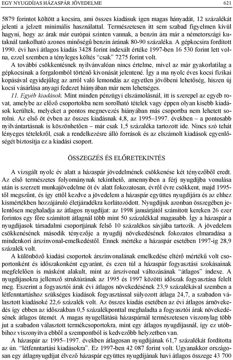 A gépkocsira fordított 1990. évi havi átlagos kiadás 3428 forint indexált értéke 1997-ben 16 530 forint lett volna, ezzel szemben a tényleges költés csak 7275 forint volt.