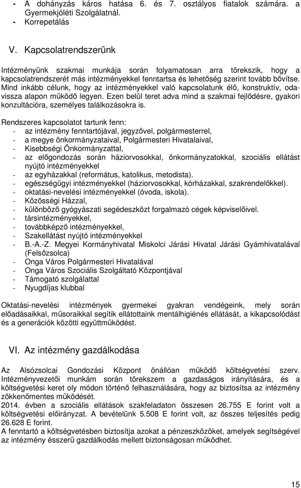 Mind inkább célunk, hogy az intézményekkel való kapcsolatunk élő, konstruktív, odavissza alapon működő legyen.