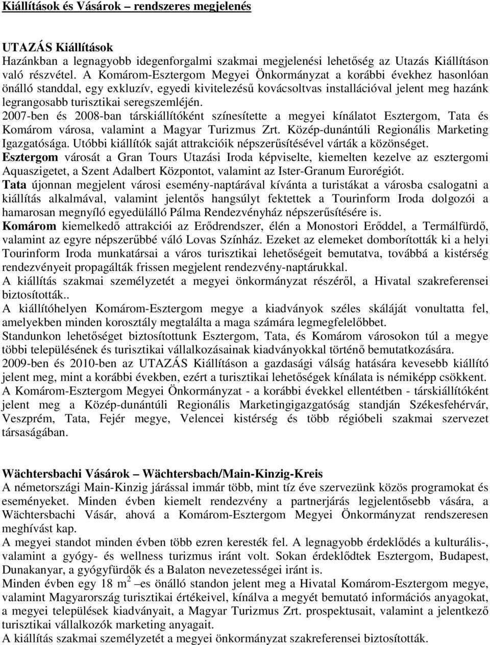 seregszemléjén. 2007-ben és 2008-ban társkiállítóként színesítette a megyei kínálatot Esztergom, Tata és Komárom városa, valamint a Magyar Turizmus Zrt.