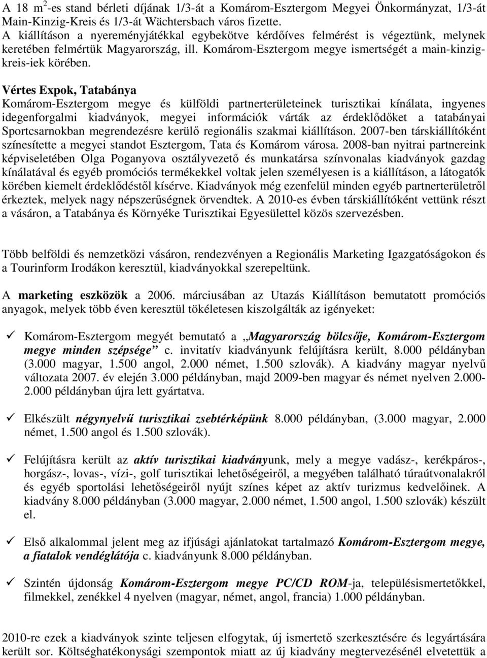 Vértes Expok, Tatabánya Komárom-Esztergom megye és külföldi partnerterületeinek turisztikai kínálata, ingyenes idegenforgalmi kiadványok, megyei információk várták az érdeklıdıket a tatabányai