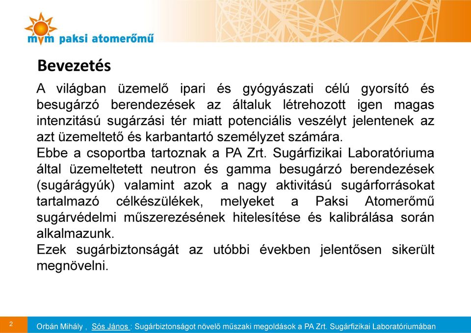 Sugárfizikai Laboratóriuma által üzemeltetett neutron és gamma besugárzó berendezések (sugárágyúk) valamint azok a nagy aktivitású sugárforrásokat