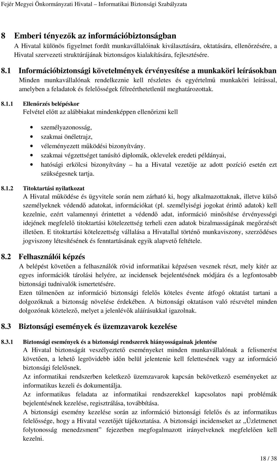 1 Információbiztonsági követelmények érvényesítése a munkaköri leírásokban Minden munkavállalónak rendelkeznie kell részletes és egyértelmű munkaköri leírással, amelyben a feladatok és felelősségek