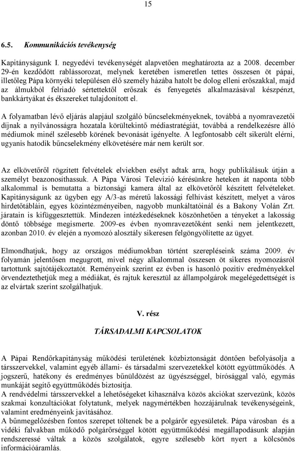 álmukból felriadó sértettektől erőszak és fenyegetés alkalmazásával készpénzt, bankkártyákat és ékszereket tulajdonított el.