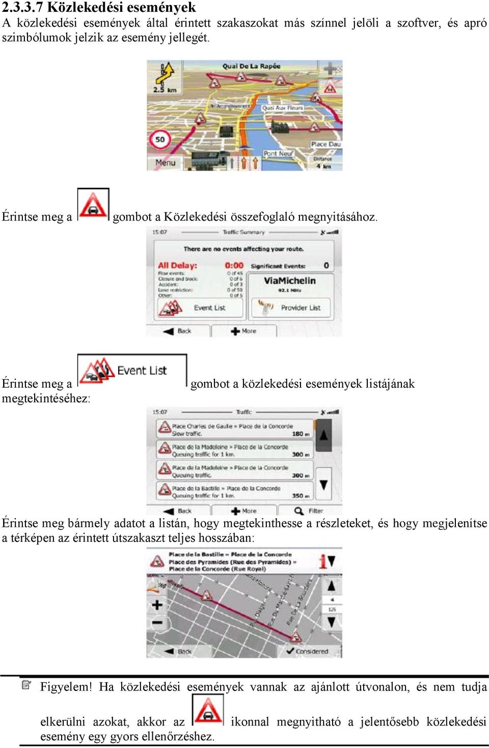 Érintse meg a megtekintéséhez: gombot a közlekedési események listájának Érintse meg bármely adatot a listán, hogy megtekinthesse a részleteket, és hogy