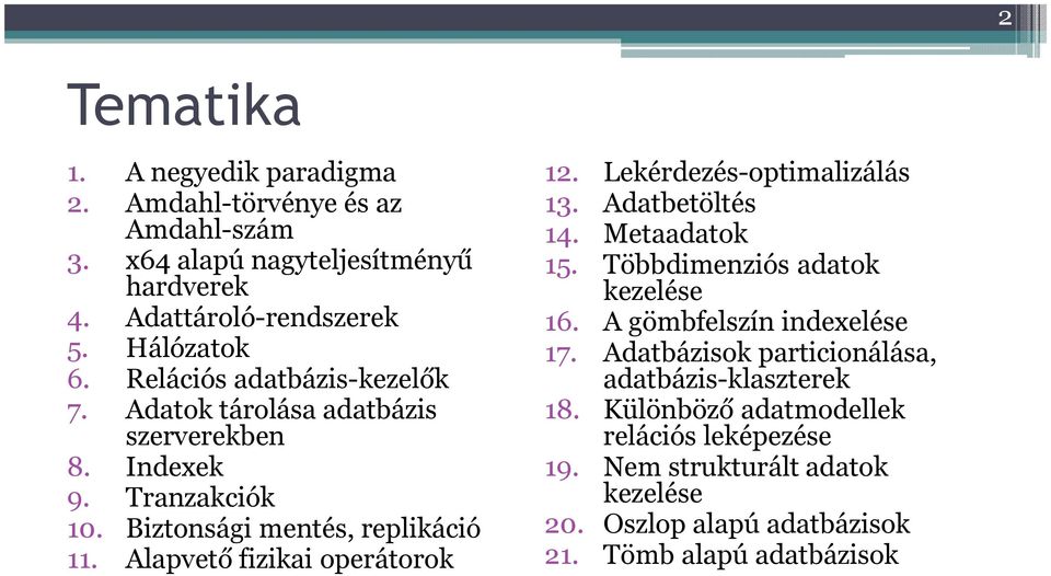 Alapvető fizikai operátorok 12. Lekérdezés-optimalizálás 13. Adatbetöltés 14. Metaadatok 15. Többdimenziós adatok kezelése 16. A gömbfelszín indexelése 17.