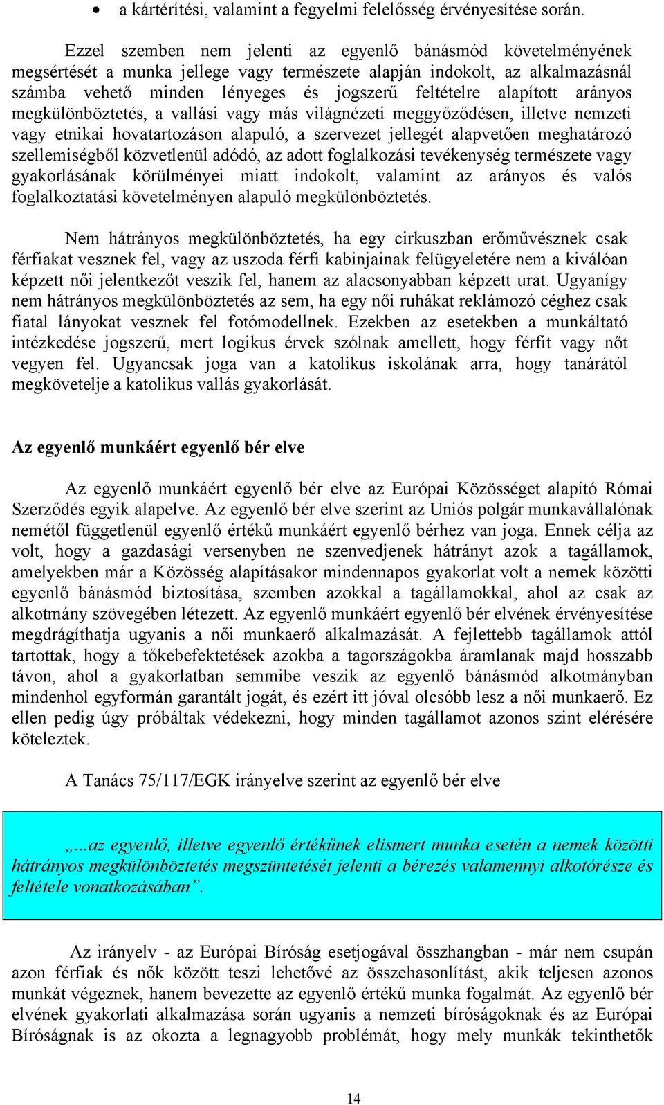 alapított arányos megkülönböztetés, a vallási vagy más világnézeti meggyőződésen, illetve nemzeti vagy etnikai hovatartozáson alapuló, a szervezet jellegét alapvetően meghatározó szellemiségből