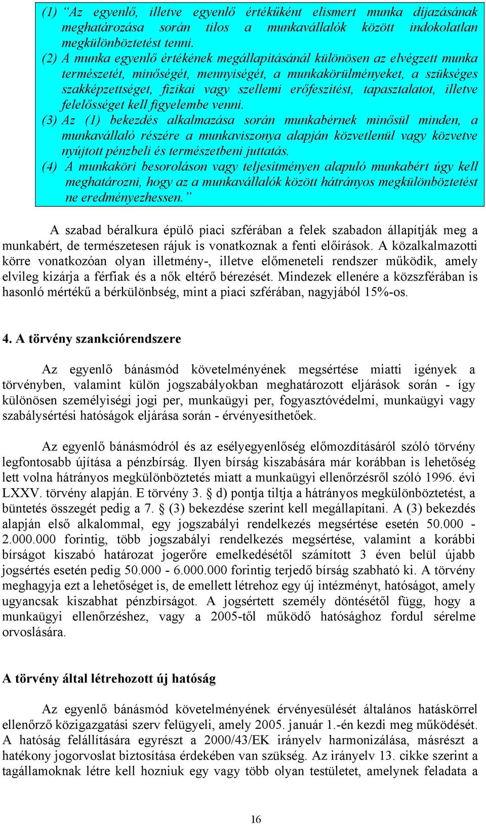 erőfeszítést, tapasztalatot, illetve felelősséget kell figyelembe venni.