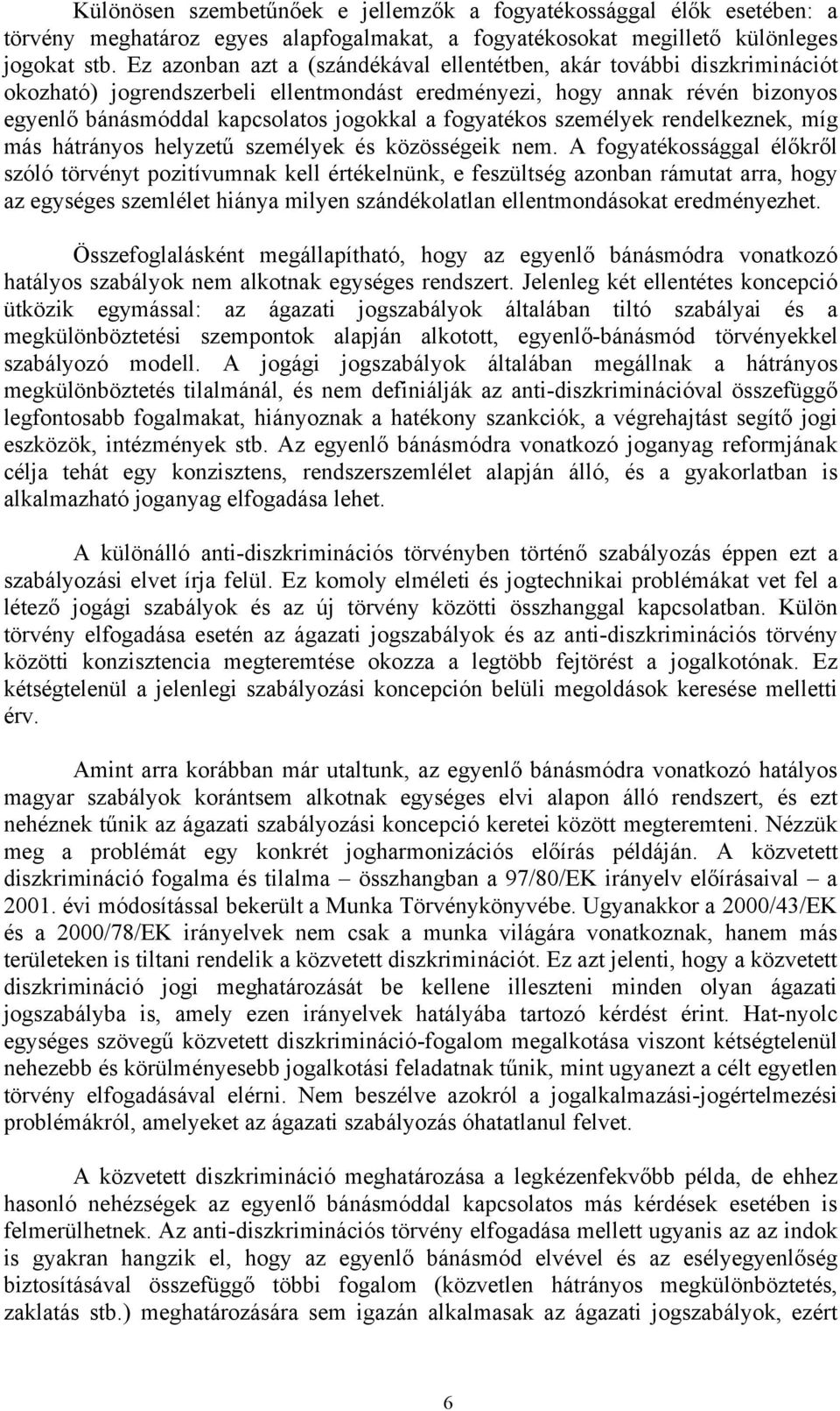 fogyatékos személyek rendelkeznek, míg más hátrányos helyzetű személyek és közösségeik nem.