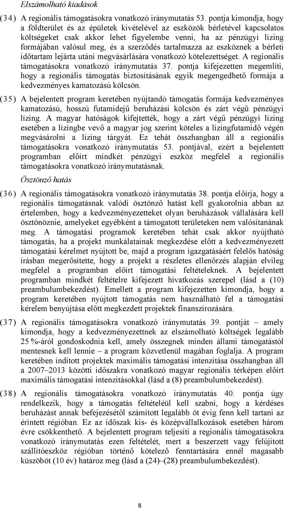 szerződés tartalmazza az eszköznek a bérleti időtartam lejárta utáni megvásárlására vonatkozó kötelezettséget. A regionális támogatásokra vonatkozó iránymutatás 37.