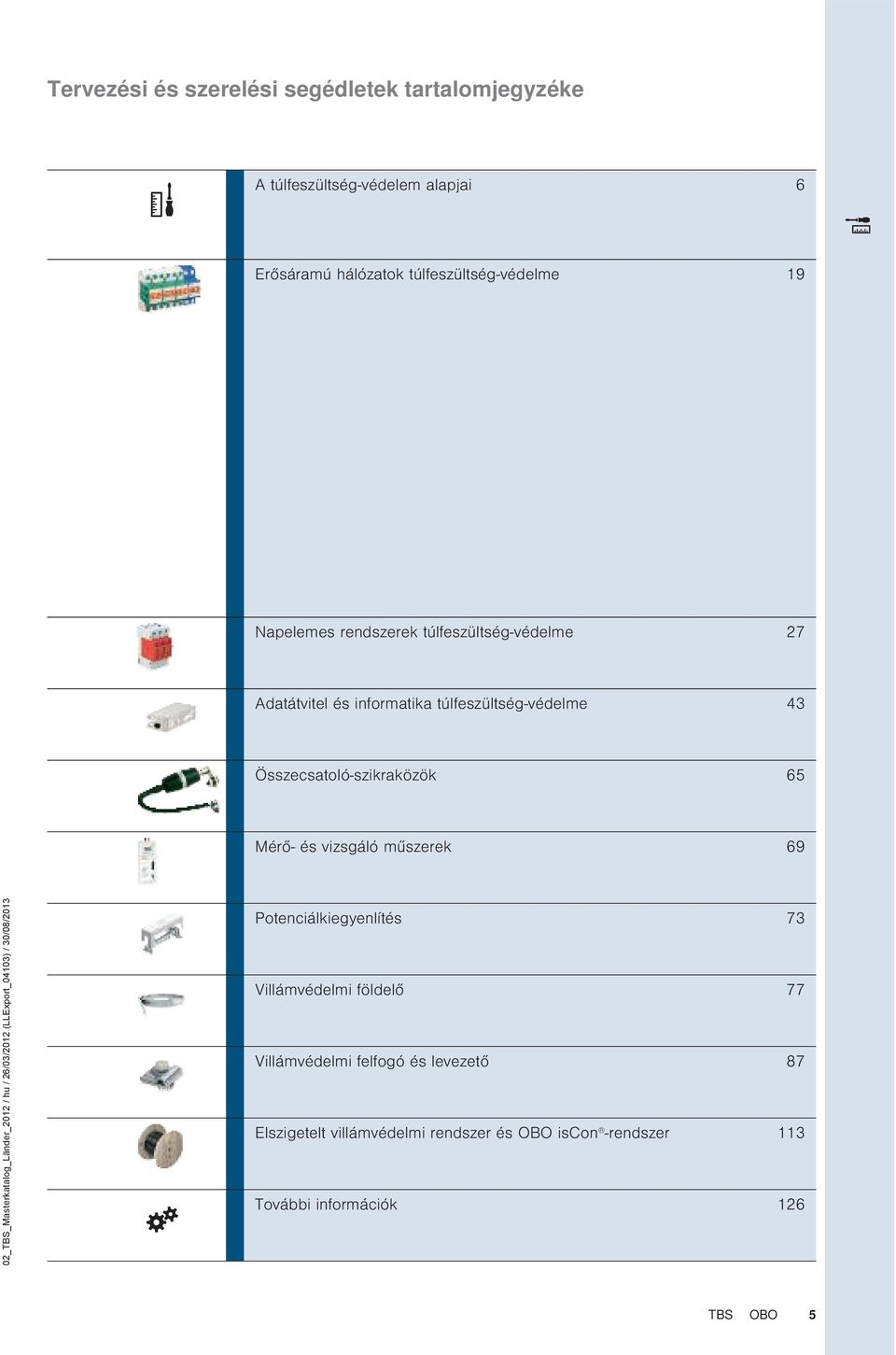 túlfeszültség-védelme 43 Összecsatoló-szikraközök 65 Mérő- és vizsgáló műszerek 69 Potenciálkiegyenlítés 73