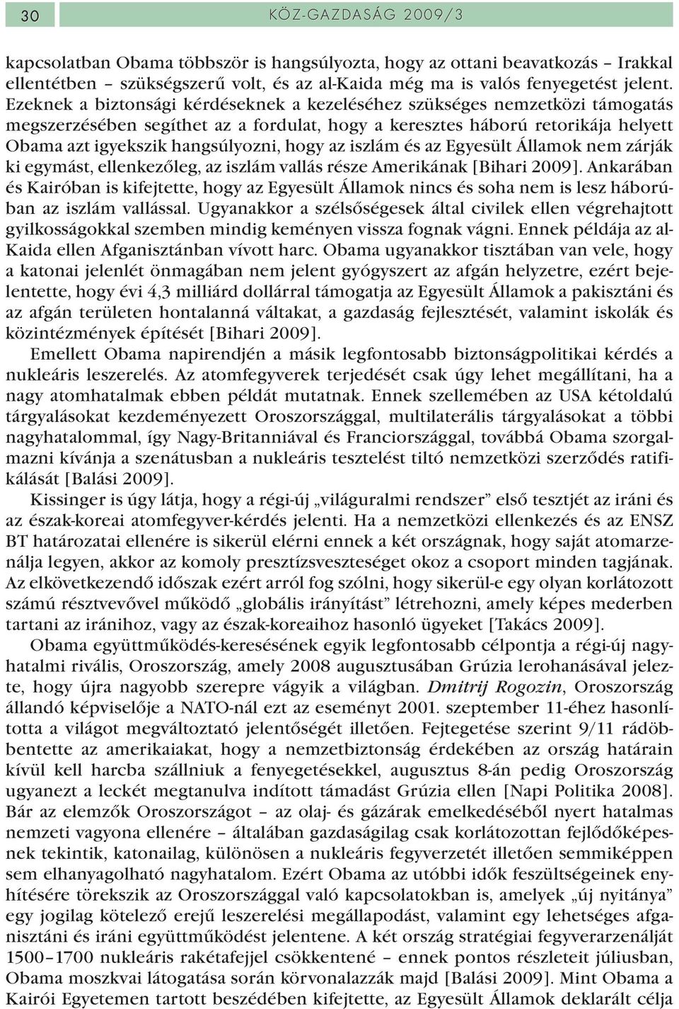 az iszlám és az Egyesült Államok nem zárják ki egymást, ellenkezőleg, az iszlám vallás része Amerikának [Bihari 2009].