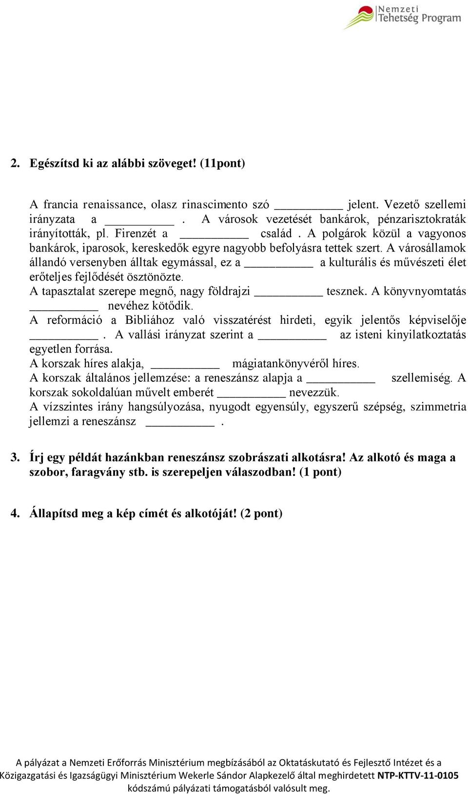 A városállamok állandó versenyben álltak egymással, ez a a kulturális és művészeti élet erőteljes fejlődését ösztönözte. A tapasztalat szerepe megnő, nagy földrajzi tesznek.