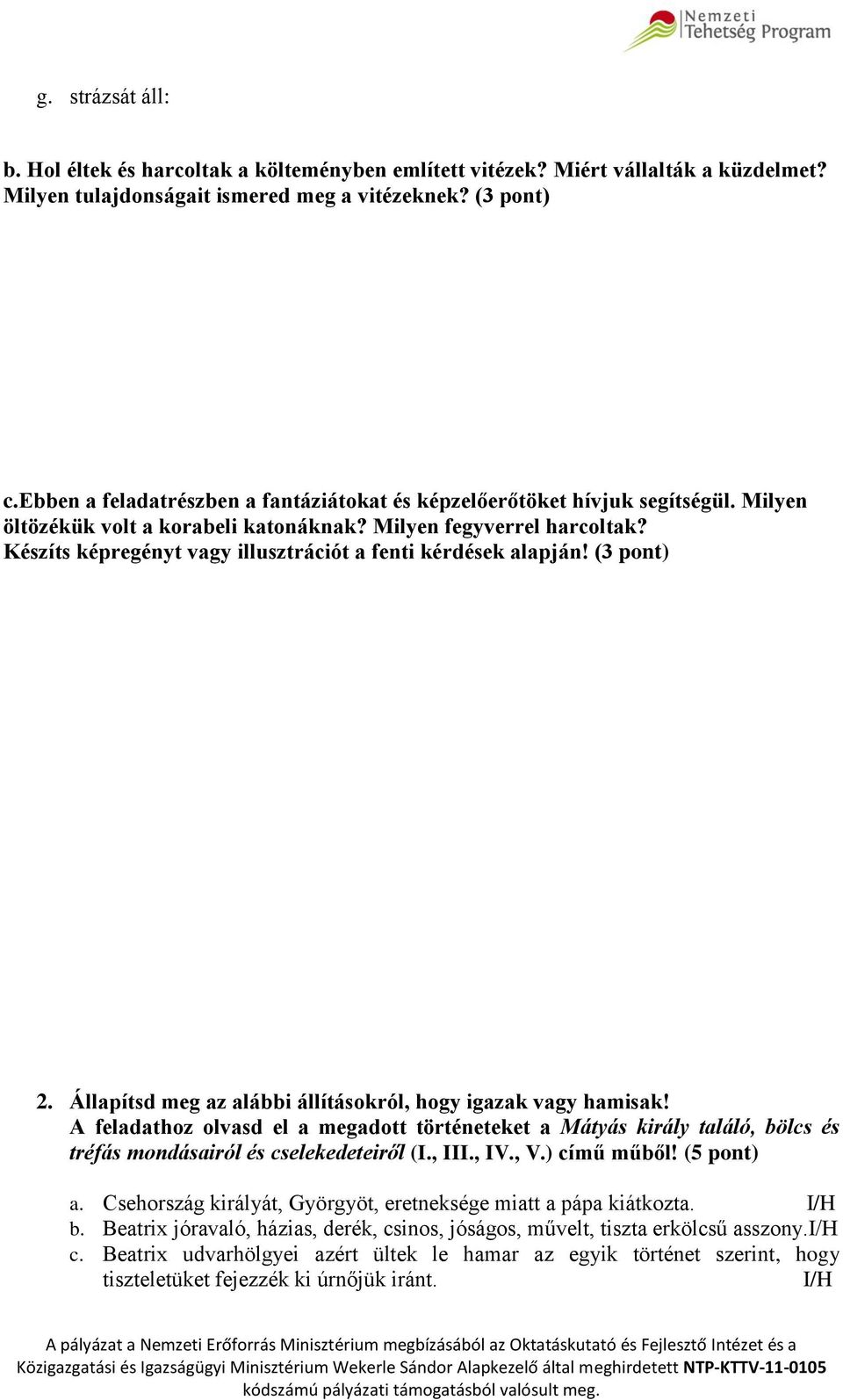 Készíts képregényt vagy illusztrációt a fenti kérdések alapján! (3 pont) 2. Állapítsd meg az alábbi állításokról, hogy igazak vagy hamisak!