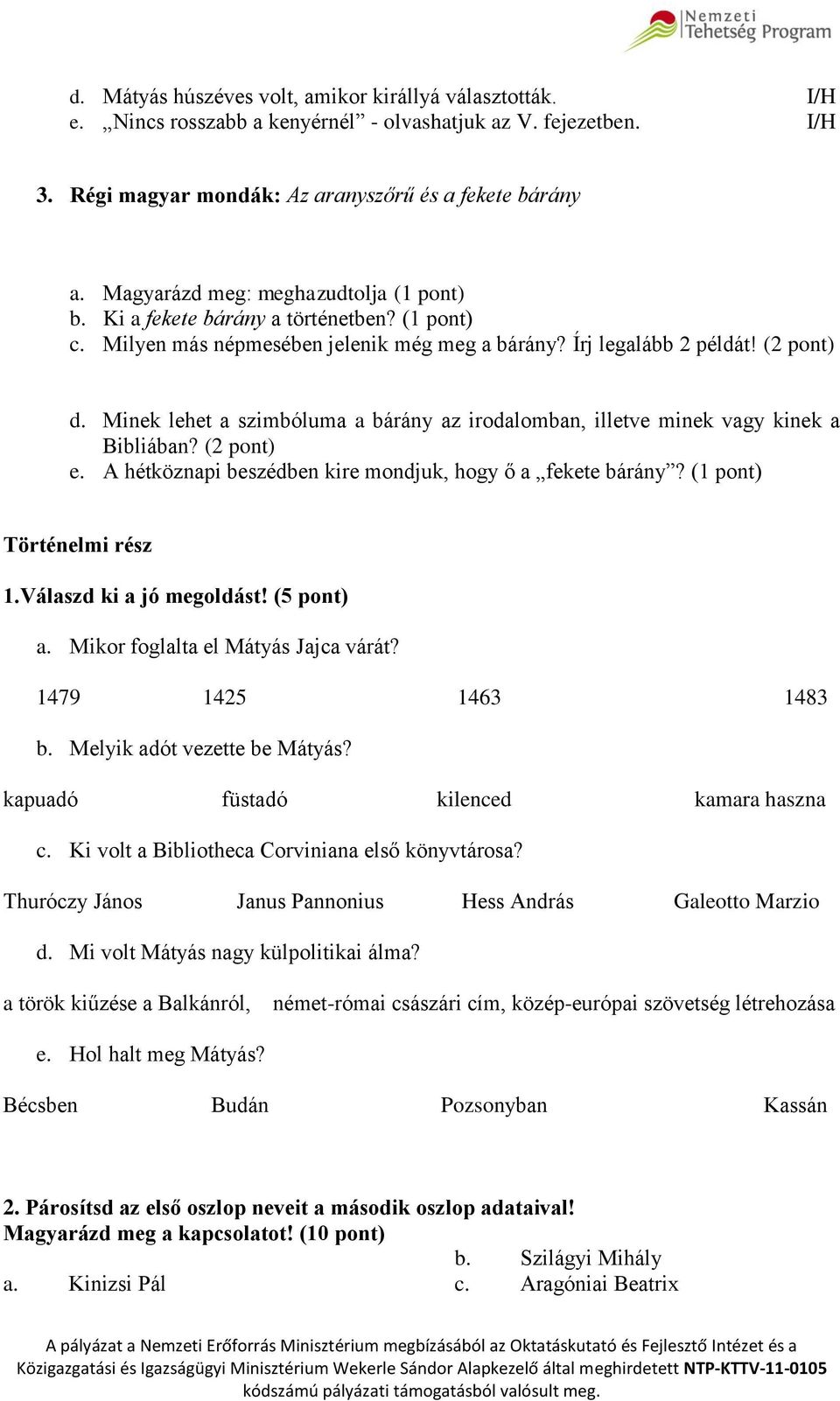 Minek lehet a szimbóluma a bárány az irodalomban, illetve minek vagy kinek a Bibliában? (2 pont) e. A hétköznapi beszédben kire mondjuk, hogy ő a fekete bárány? (1 pont) Történelmi rész 1.