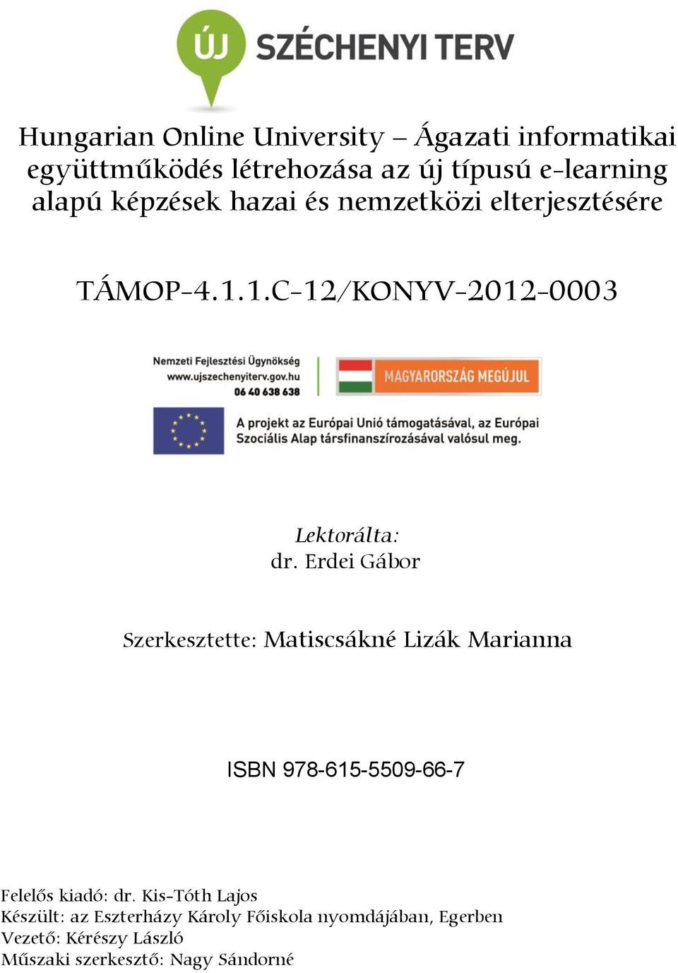 Erdei Gábor Szerkesztette: Matiscsákné Lizák Marianna ISBN 978-615-5509-66-7 Felelős kiadó: dr.