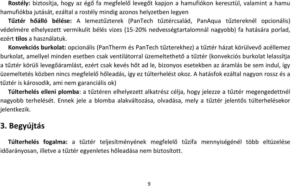 Konvekciós burkolat: opcionális (PanTherm és PanTech tűzterekhez) a tűztér házat körülvevő acéllemez burkolat, amellyel minden esetben csak ventilátorral üzemeltethető a tűztér (konvekciós burkolat