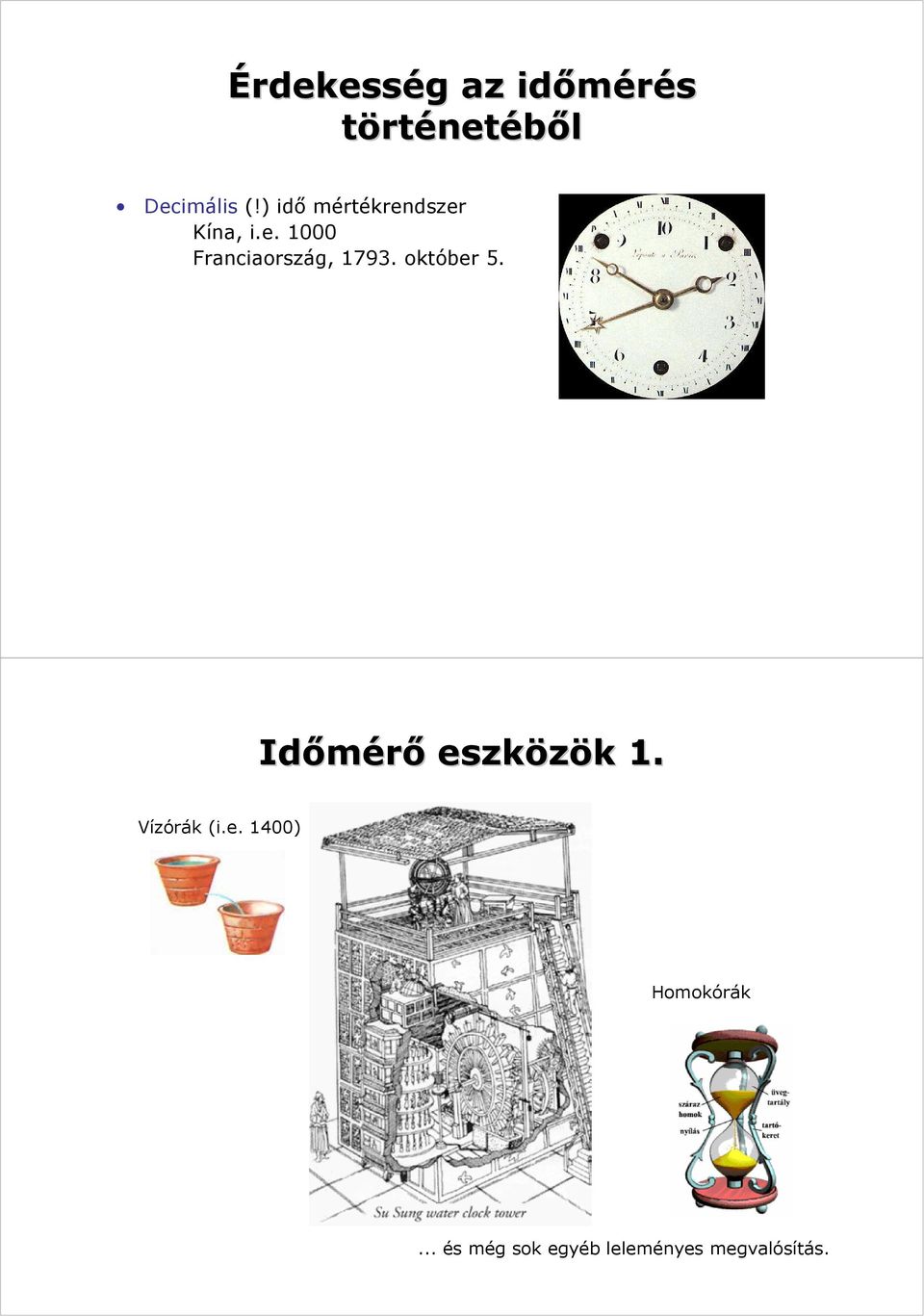 október 5. Időmérő eszközök k 1. Vízórák (i.e. 1400) Homokórák.