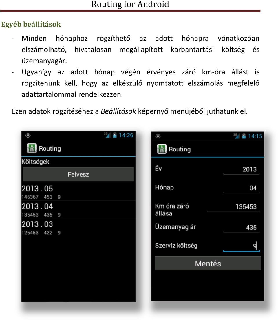 - Ugyanígy az adott hónap végén érvényes záró km-óra állást is rögzítenünk kell, hogy az elkészülő