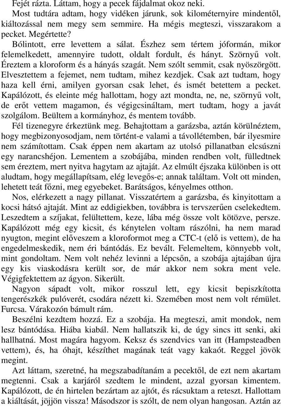 Éreztem a kloroform és a hányás szagát. Nem szólt semmit, csak nyöszörgött. Elvesztettem a fejemet, nem tudtam, mihez kezdjek.