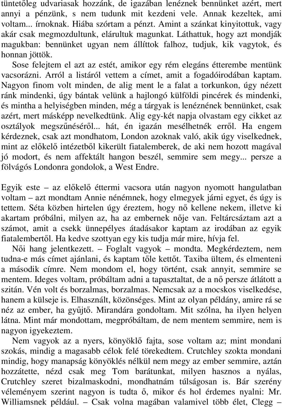 Sose felejtem el azt az estét, amikor egy rém elegáns étterembe mentünk vacsorázni. Arról a listáról vettem a címet, amit a fogadóirodában kaptam.