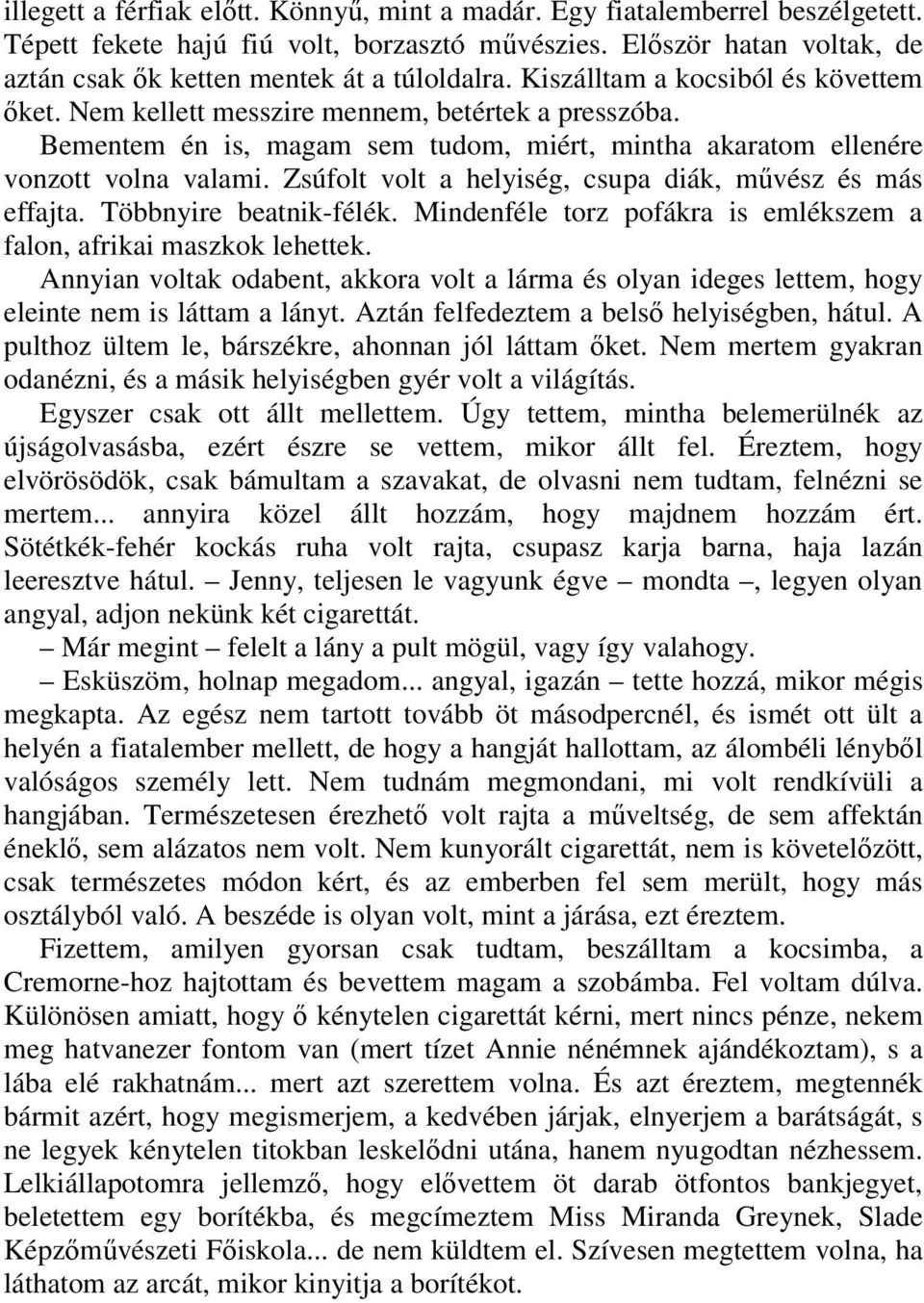 Zsúfolt volt a helyiség, csupa diák, művész és más effajta. Többnyire beatnik-félék. Mindenféle torz pofákra is emlékszem a falon, afrikai maszkok lehettek.